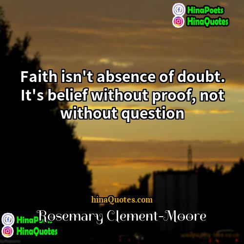 Rosemary Clement-Moore Quotes | Faith isn